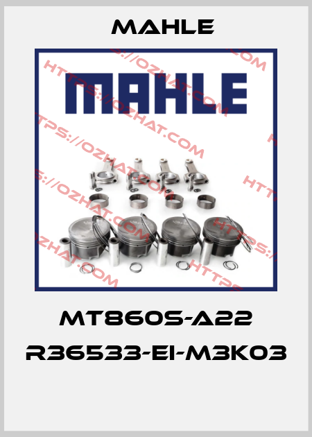 MT860S-A22 R36533-EI-M3K03  MAHLE