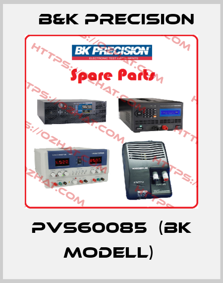 PVS60085  (BK Modell)  B&K Precision