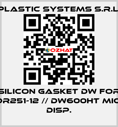 silicon gasket DW for DR251-12 // DW600HT MIC. DISP. Plastic Systems S.r.l.