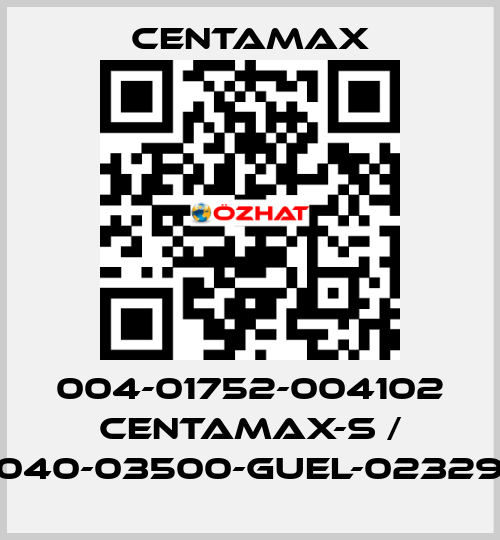 004-01752-004102 CENTAMAX-S / 0040-03500-GUEL-023294 CENTAMAX