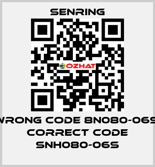wrong code 8N080-06S, correct code SNH080-06S SENRING