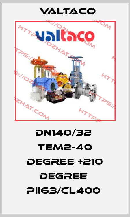 DN140/32  TEM2-40 Degree +210 Degree  PII63/CL400  Valtaco