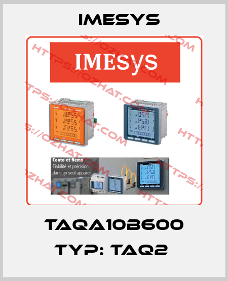 TAQA10B600 Typ: TAQ2  Imesys