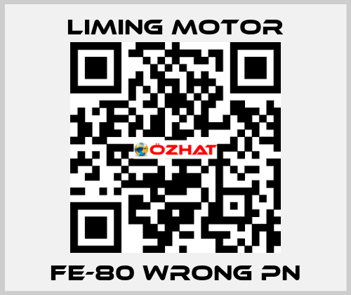 FE-80 wrong pn Liming Motor