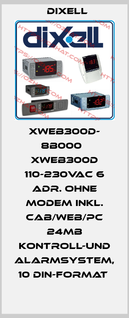 XWEB300D- 8B000   XWEB300D 110-230Vac 6 Adr. ohne Modem inkl. CAB/WEB/PC 24MB Kontroll-und Alarmsystem, 10 DIN-Format  Dixell