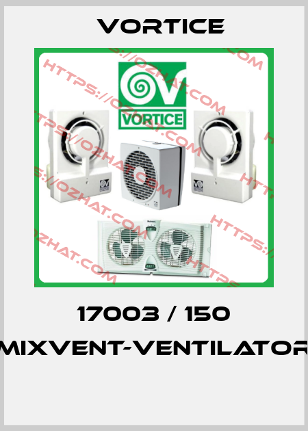 17003 / 150 Mixvent-Ventilator  Vortice