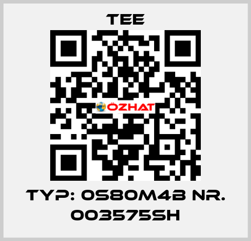 Typ: 0S80M4B Nr. 003575SH TEE