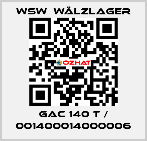 GAC 140 T / 001400014000006 WSW  Wälzlager