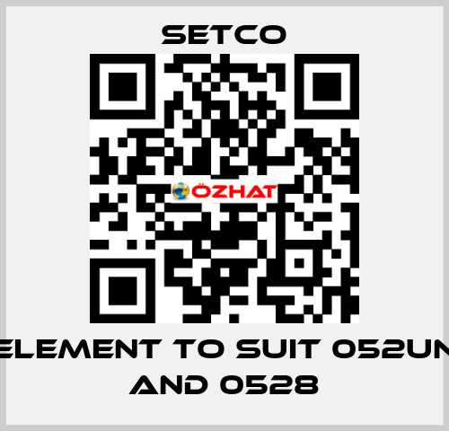 element to suit 052UN and 0528 SETCO