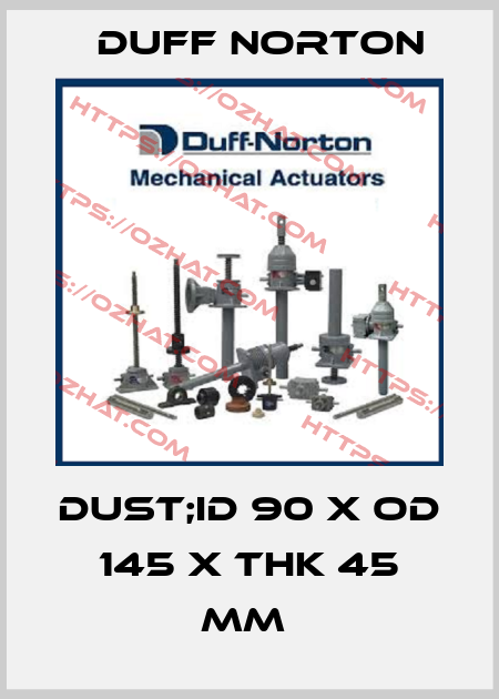 DUST;ID 90 X OD 145 X THK 45 MM  Duff Norton