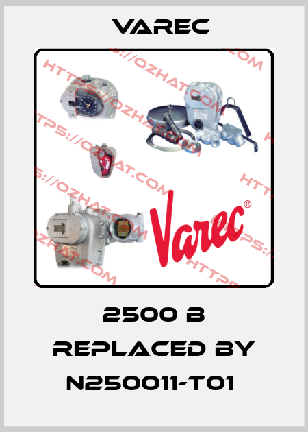 2500 B REPLACED BY N250011-T01  Varec