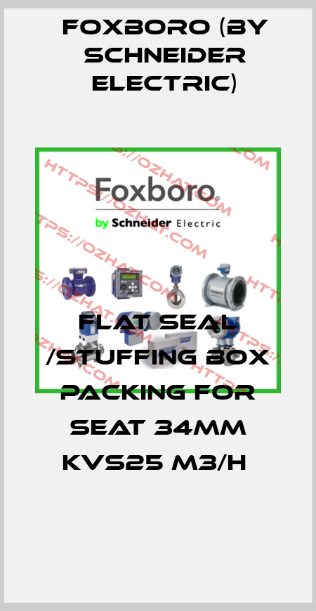 FLAT SEAL /STUFFING BOX PACKING FOR SEAT 34MM KVS25 M3/H  Foxboro (by Schneider Electric)
