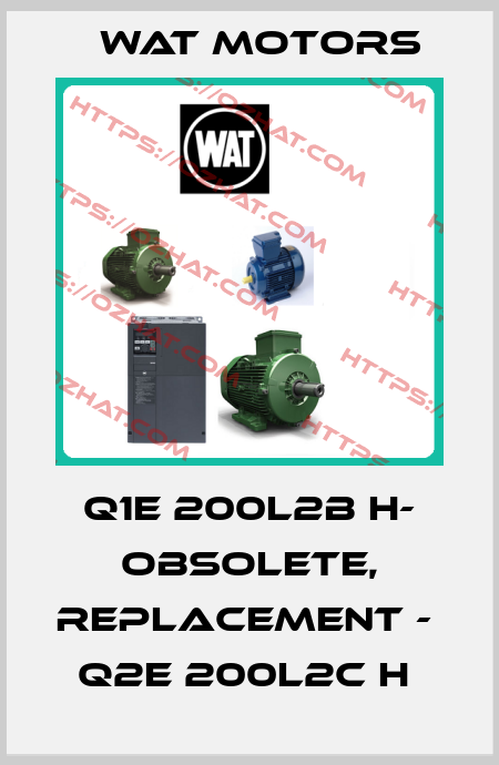 Q1E 200L2B H- obsolete, replacement -   Q2E 200L2C H  Wat Motors