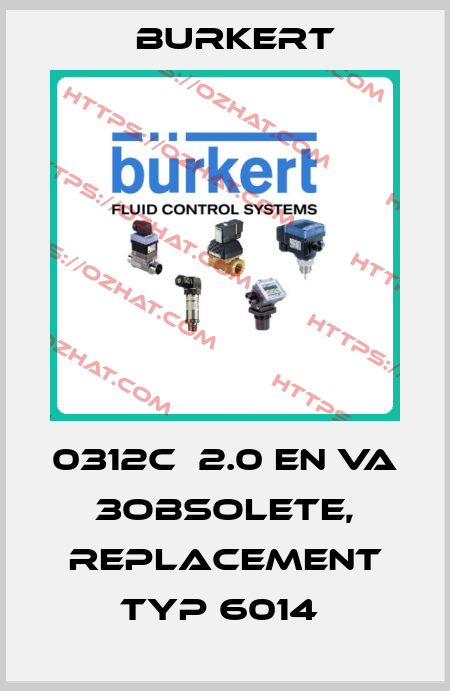 0312C  2.0 EN VA 3obsolete, replacement Typ 6014  Burkert