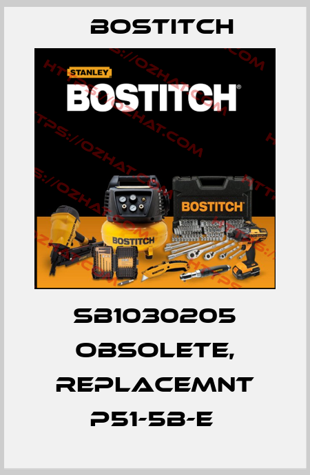 SB1030205 obsolete, replacemnt P51-5B-E  Bostitch