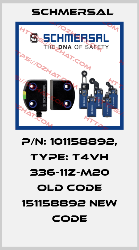 P/N: 101158892, Type: T4VH 336-11Z-M20 old code 151158892 new code Schmersal
