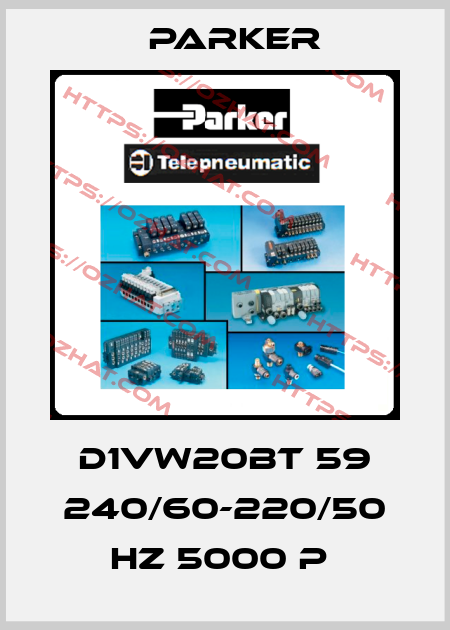  D1VW20BT 59 240/60-220/50 HZ 5000 P  Parker