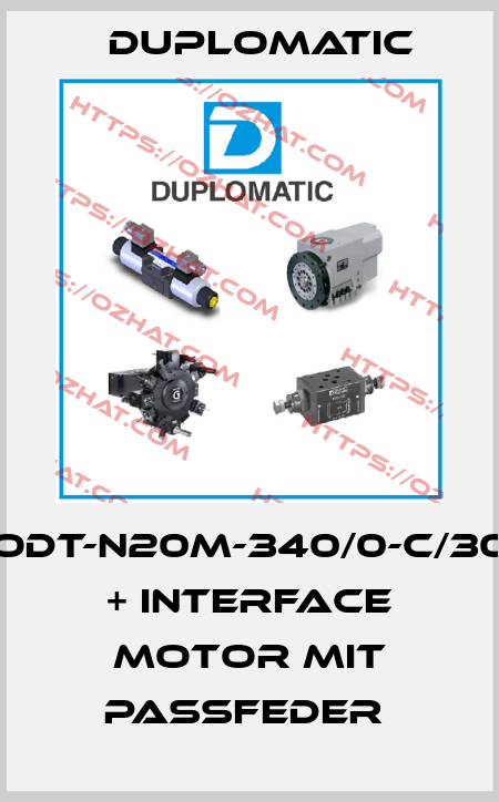 ODT-N20M-340/0-C/30  + Interface Motor mit Passfeder  Duplomatic