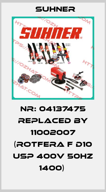 Nr: 04137475 REPLACED BY 11002007 (Rotfera F D10 USP 400V 50HZ 1400)  Suhner