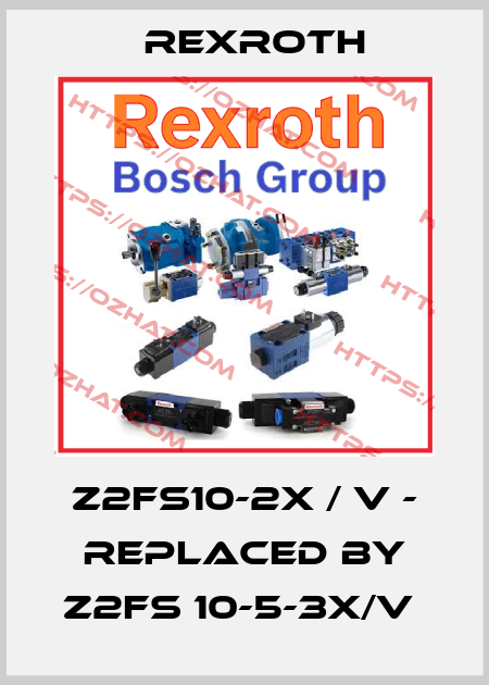 Z2Fs10-2X / V - replaced by Z2FS 10-5-3X/V  Rexroth