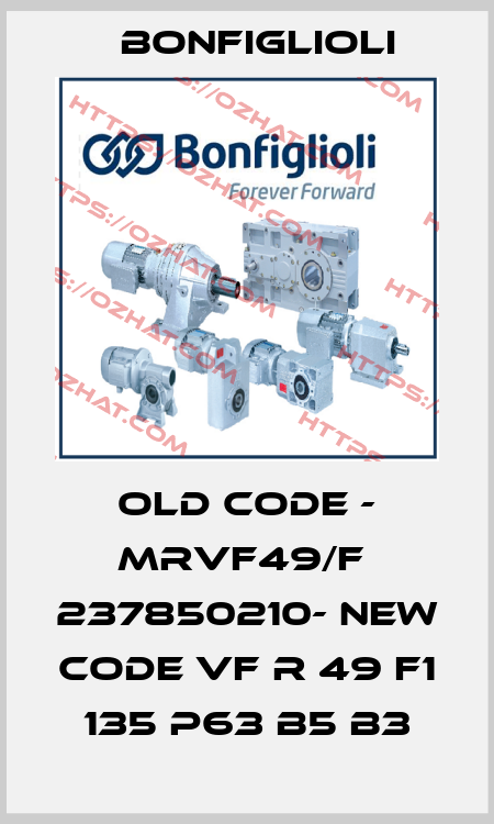 old code - MRVF49/F  237850210- new code VF R 49 F1 135 P63 B5 B3 Bonfiglioli