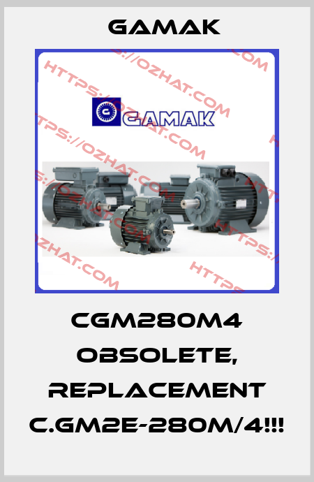 CGM280M4 OBSOLETE, REPLACEMENT C.GM2E-280M/4!!! Gamak