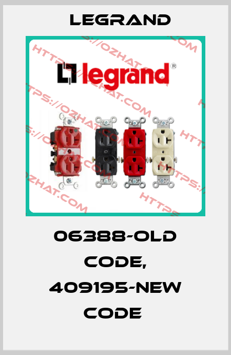 06388-old code, 409195-new code  Legrand