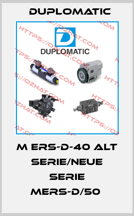 M ERS-D-40 alt Serie/neue Serie MERS-D/50  Duplomatic