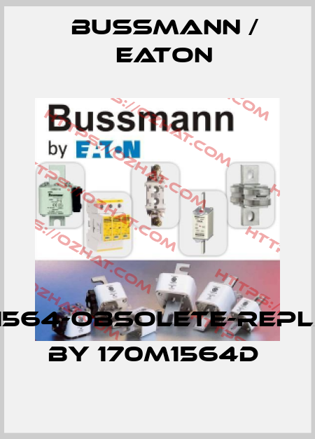 170M1564-obsolete-replaced by 170M1564D  BUSSMANN / EATON