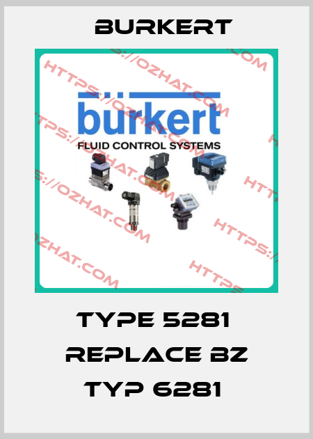 Type 5281  replace bz Typ 6281  Burkert