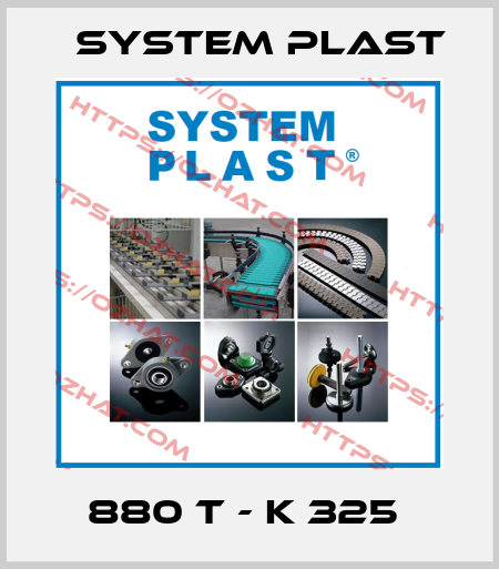880 T - K 325  System Plast
