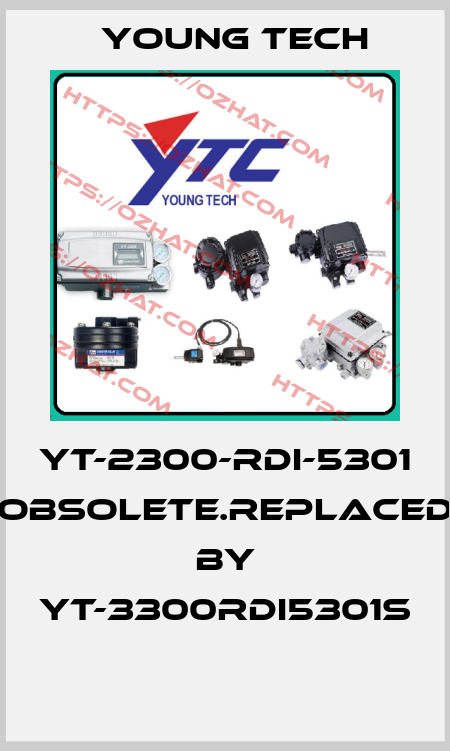 YT-2300-RDI-5301 obsolete.replaced by YT-3300RDI5301S  Young Tech