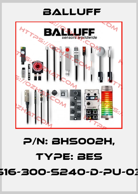 P/N: BHS002H, Type: BES 516-300-S240-D-PU-03 Balluff