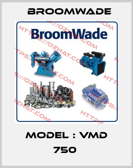 MODEL : VMD 750  Broomwade