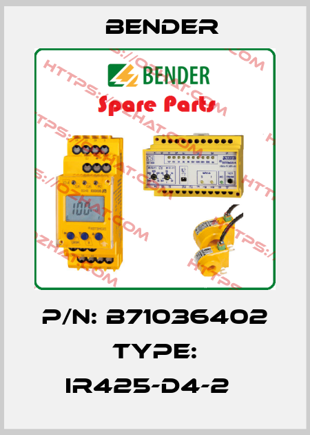 P/N: B71036402 Type: IR425-D4-2   Bender