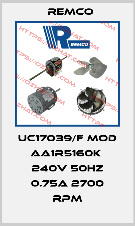 UC17039/F MOD AA1R5160K  240V 50HZ 0.75A 2700 RPM Remco