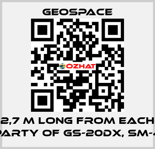 2,7 M LONG FROM EACH PARTY OF GS-20DX, SM-4 GeoSpace