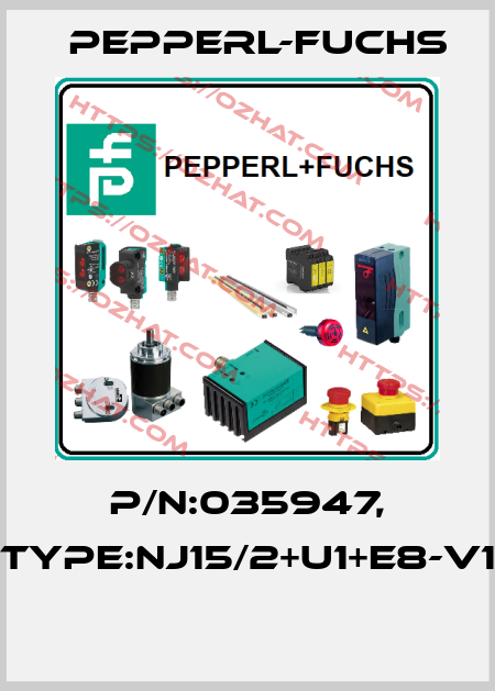 P/N:035947, Type:NJ15/2+U1+E8-V1  Pepperl-Fuchs