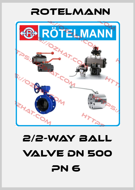 2/2-WAY BALL VALVE DN 500 PN 6  Rotelmann
