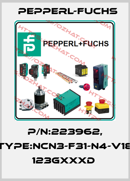P/N:223962, Type:NCN3-F31-N4-V18       123GxxxD  Pepperl-Fuchs