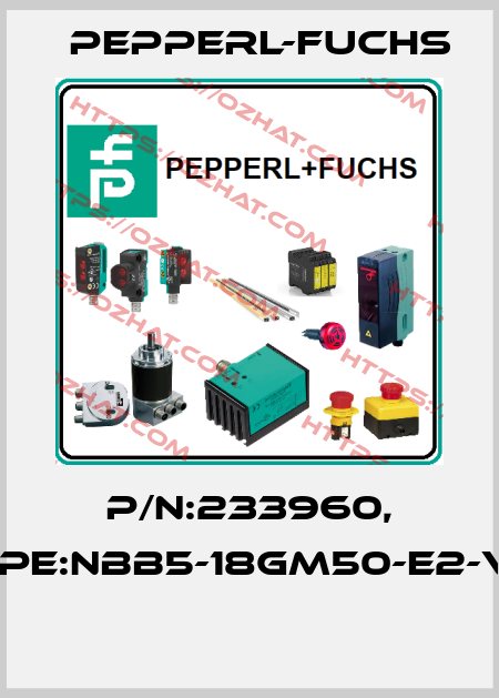 P/N:233960, Type:NBB5-18GM50-E2-V18  Pepperl-Fuchs