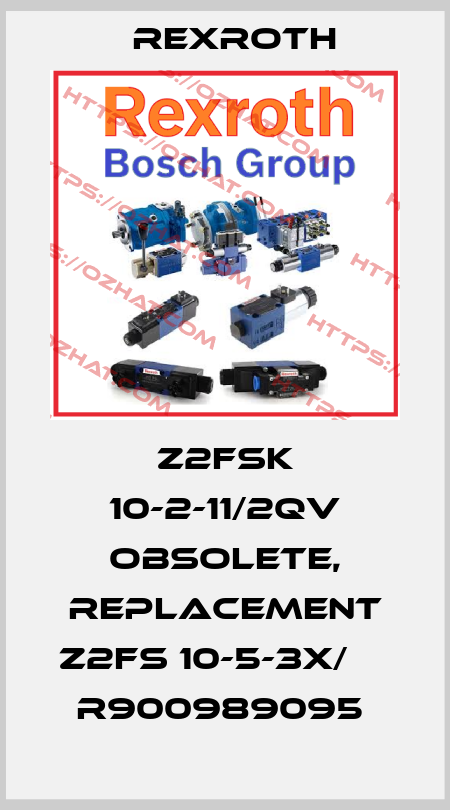 Z2FSK 10-2-11/2QV obsolete, replacement Z2FS 10-5-3X/     R900989095  Rexroth