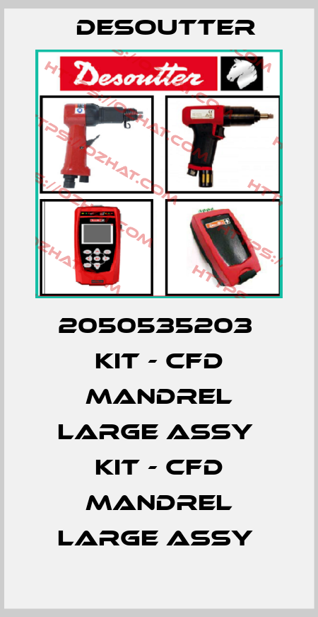 2050535203  KIT - CFD MANDREL LARGE ASSY  KIT - CFD MANDREL LARGE ASSY  Desoutter