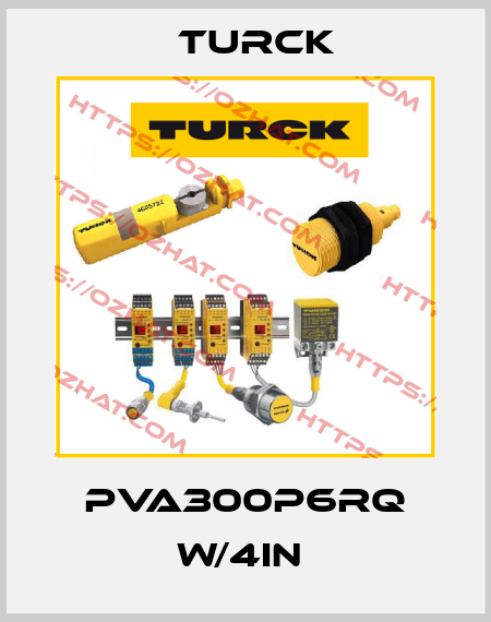 PVA300P6RQ W/4IN  Turck