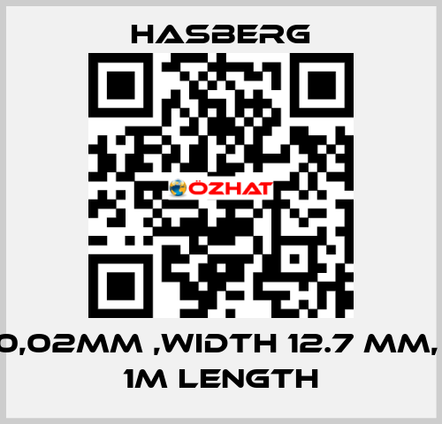 0,02MM ,WIDTH 12.7 MM,  1M LENGTH  Hasberg