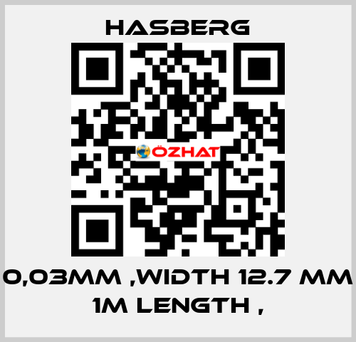 0,03MM ,WIDTH 12.7 MM 1M LENGTH , Hasberg
