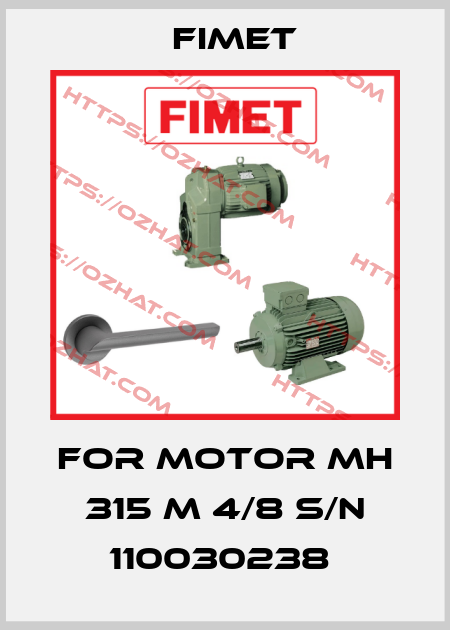 FOR MOTOR MH 315 M 4/8 S/N 110030238  Fimet