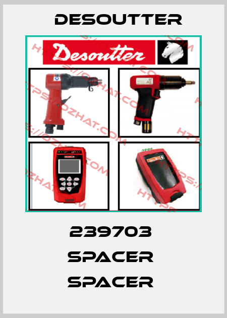 239703  SPACER  SPACER  Desoutter