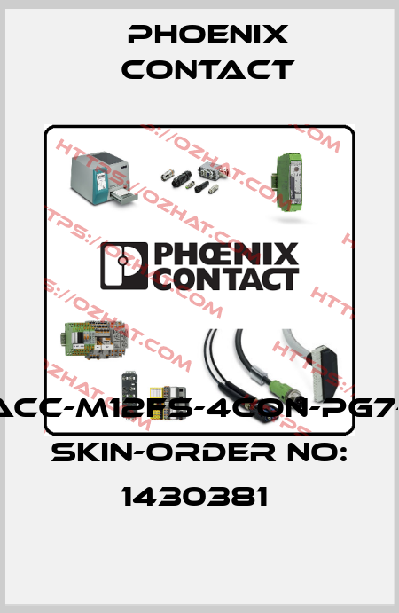 SACC-M12FS-4CON-PG7-M SKIN-ORDER NO: 1430381  Phoenix Contact