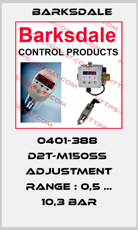 0401-388  D2T-M150SS  Adjustment range : 0,5 ... 10,3 BAR Barksdale